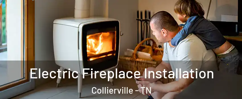  Electric Fireplace Installation Collierville - TN