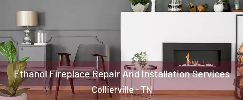  Ethanol Fireplace Repair And Installation Services Collierville - TN
