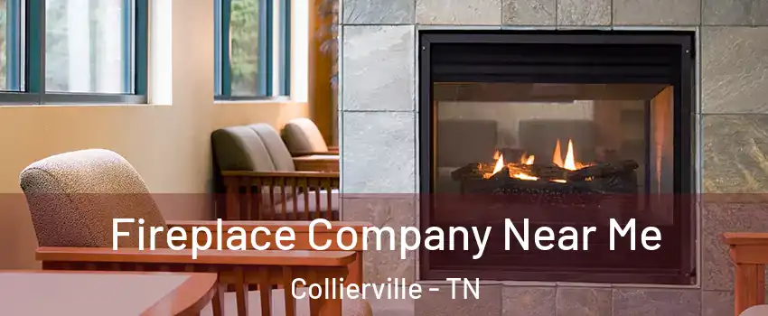  Fireplace Company Near Me Collierville - TN