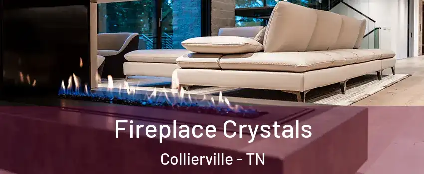  Fireplace Crystals Collierville - TN