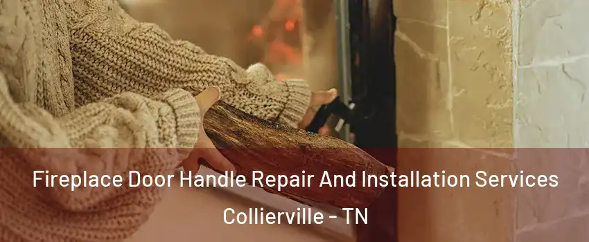  Fireplace Door Handle Repair And Installation Services Collierville - TN