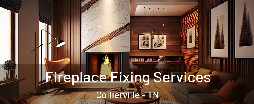  Fireplace Fixing Services Collierville - TN