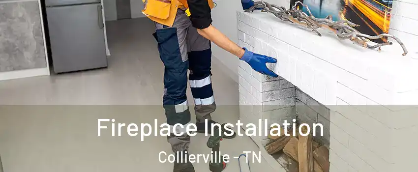  Fireplace Installation Collierville - TN