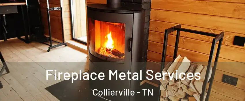  Fireplace Metal Services Collierville - TN