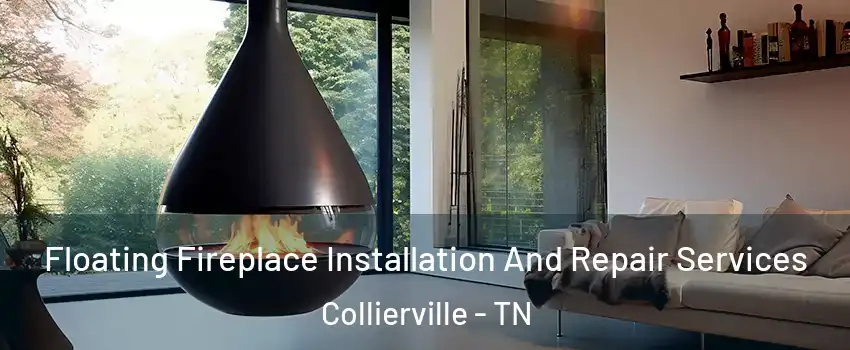  Floating Fireplace Installation And Repair Services Collierville - TN