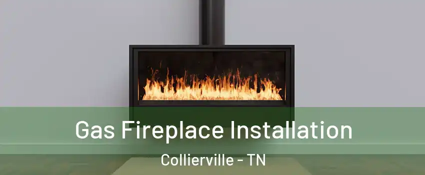  Gas Fireplace Installation Collierville - TN