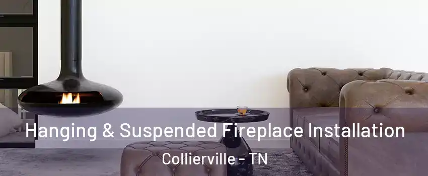  Hanging & Suspended Fireplace Installation Collierville - TN