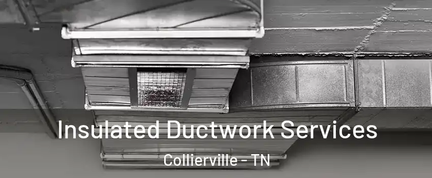  Insulated Ductwork Services Collierville - TN