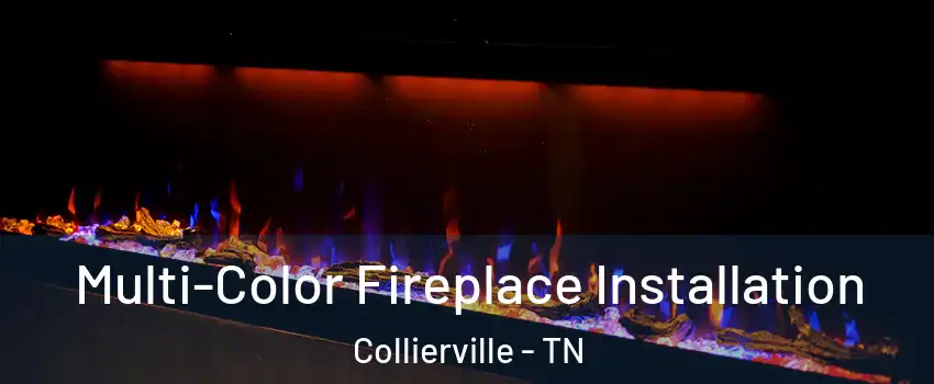  Multi-Color Fireplace Installation Collierville - TN