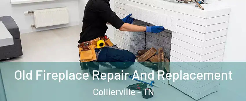  Old Fireplace Repair And Replacement Collierville - TN