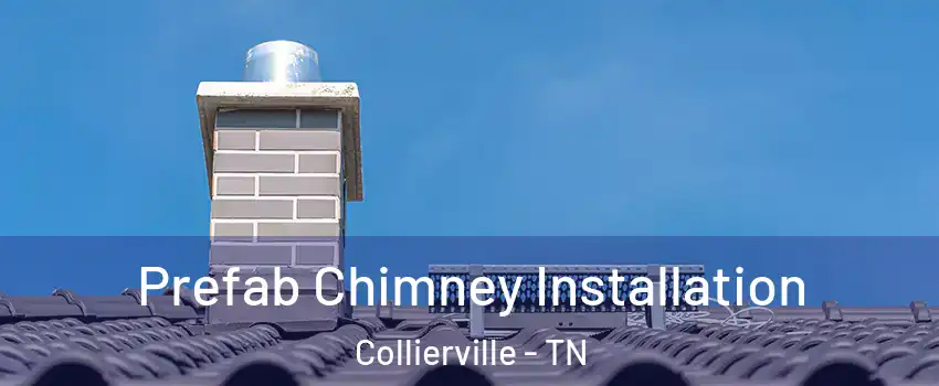  Prefab Chimney Installation Collierville - TN