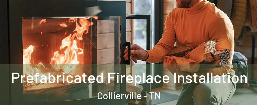 Prefabricated Fireplace Installation Collierville - TN