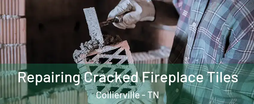  Repairing Cracked Fireplace Tiles Collierville - TN