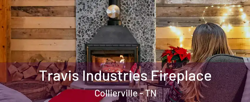  Travis Industries Fireplace Collierville - TN
