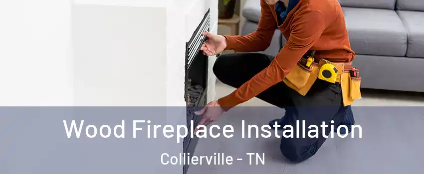  Wood Fireplace Installation Collierville - TN