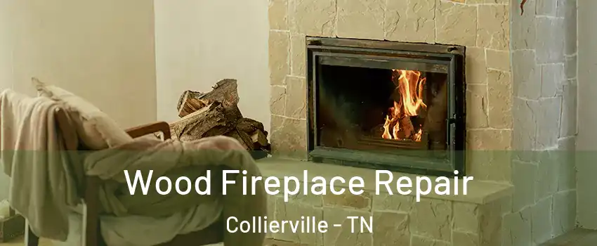  Wood Fireplace Repair Collierville - TN