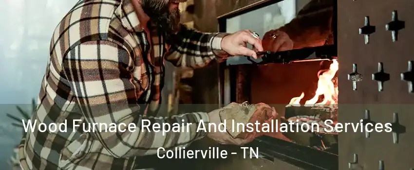  Wood Furnace Repair And Installation Services Collierville - TN